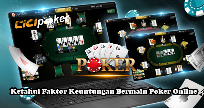 Ketahui Faktor Keuntungan Bermain Poker Online